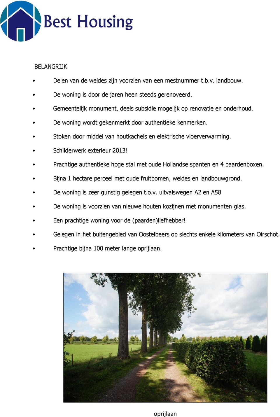 Schilderwerk exterieur 2013! Prachtige authentieke hoge stal met oude Hollandse spanten en 4 paardenboxen. Bijna 1 hectare perceel met oude fruitbomen, weides en landbouwgrond.