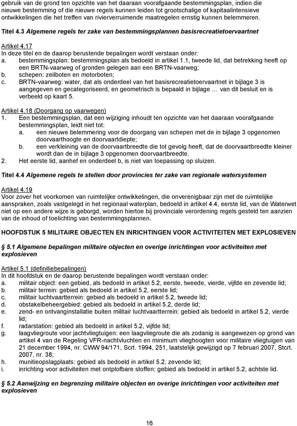 17 In deze titel en de daarop berustende bepalingen wordt verstaan onder: a. bestemmingsplan: bestemmingsplan als bedoeld in artikel 1.