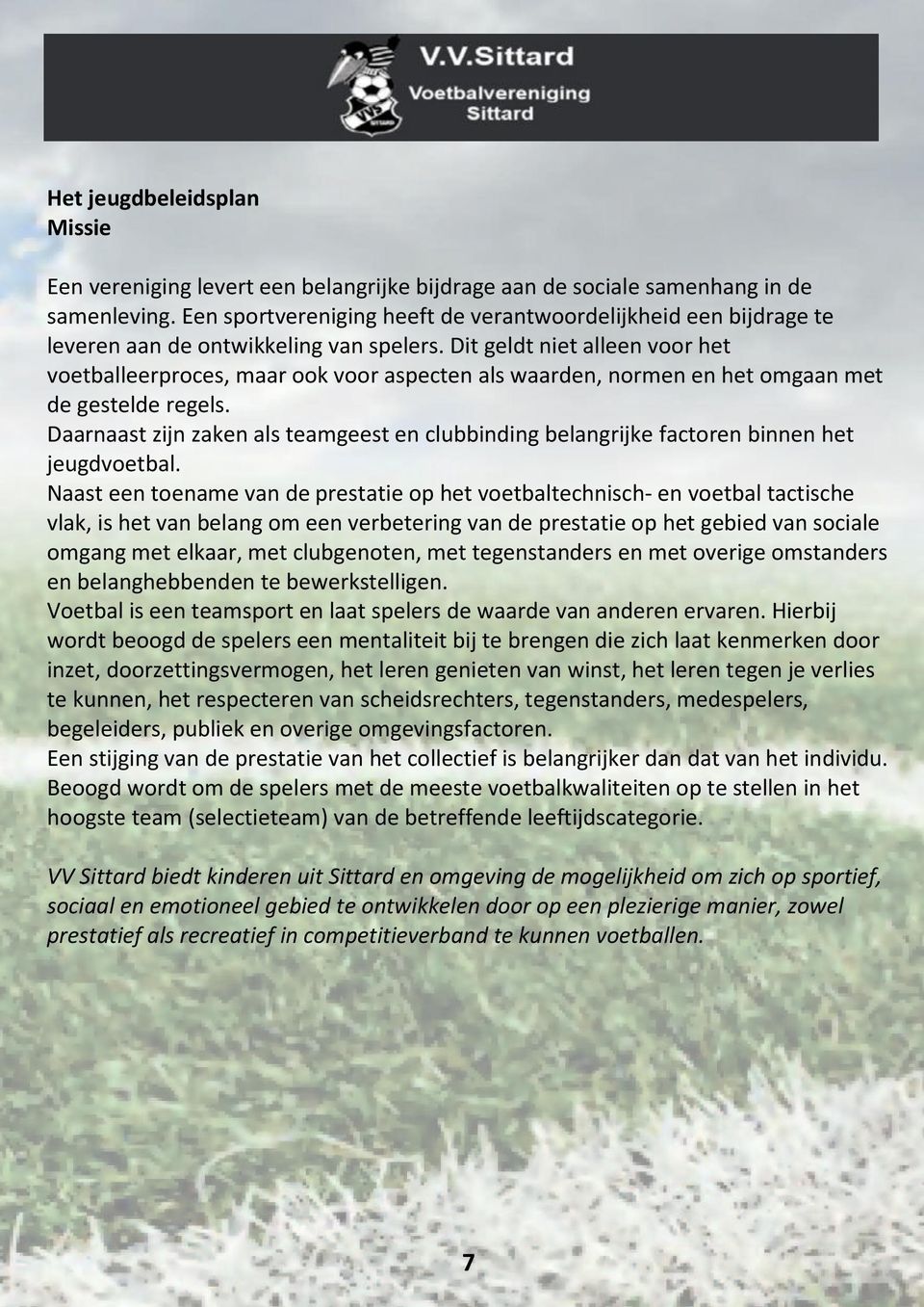 Dit geldt niet alleen voor het voetballeerproces, maar ook voor aspecten als waarden, normen en het omgaan met de gestelde regels.