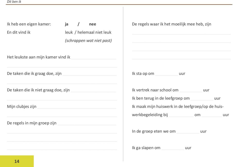 groep zijn De regels waar ik het moeilijk mee heb, zijn Ik sta op om uur Ik vertrek naar school om uur Ik ben terug in de