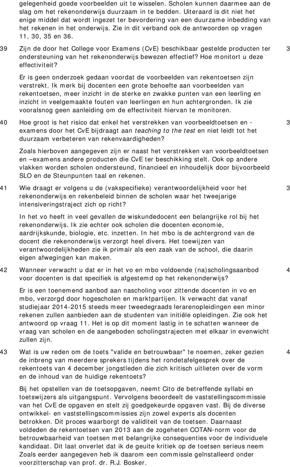 39 Zijn de door het College voor Examens (CvE) beschikbaar gestelde producten ter ondersteuning van het rekenonderwijs bewezen effectief? Hoe monitort u deze effectiviteit?