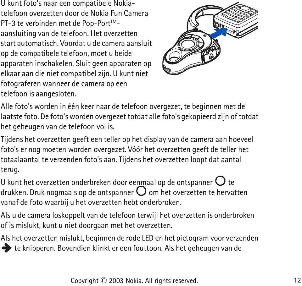 U kunt niet fotograferen wanneer de camera op een telefoon is aangesloten. Alle foto's worden in één keer naar de telefoon overgezet, te beginnen met de laatste foto.