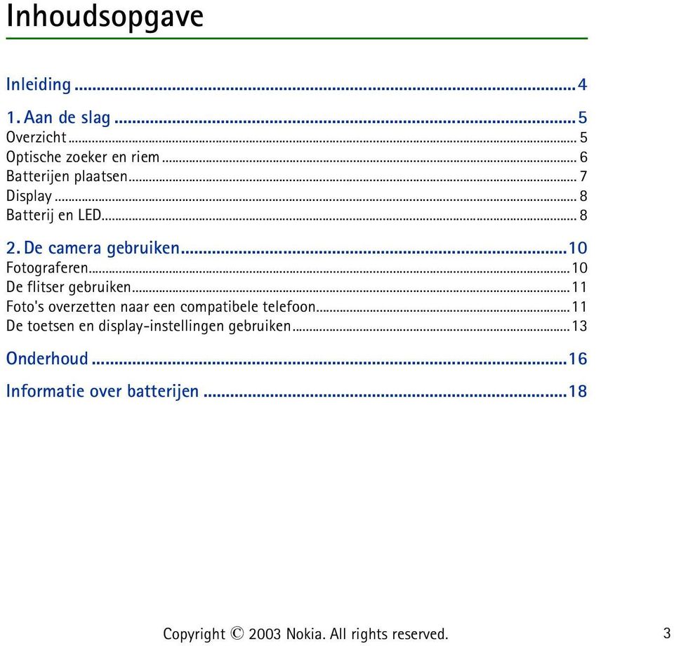 ..10 De flitser gebruiken...11 Foto's overzetten naar een compatibele telefoon.