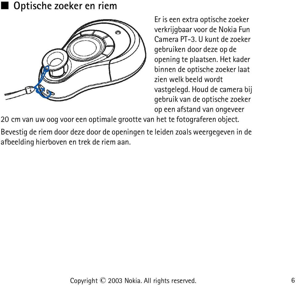 Houd de camera bij gebruik van de optische zoeker op een afstand van ongeveer 20 cm van uw oog voor een optimale grootte van het te