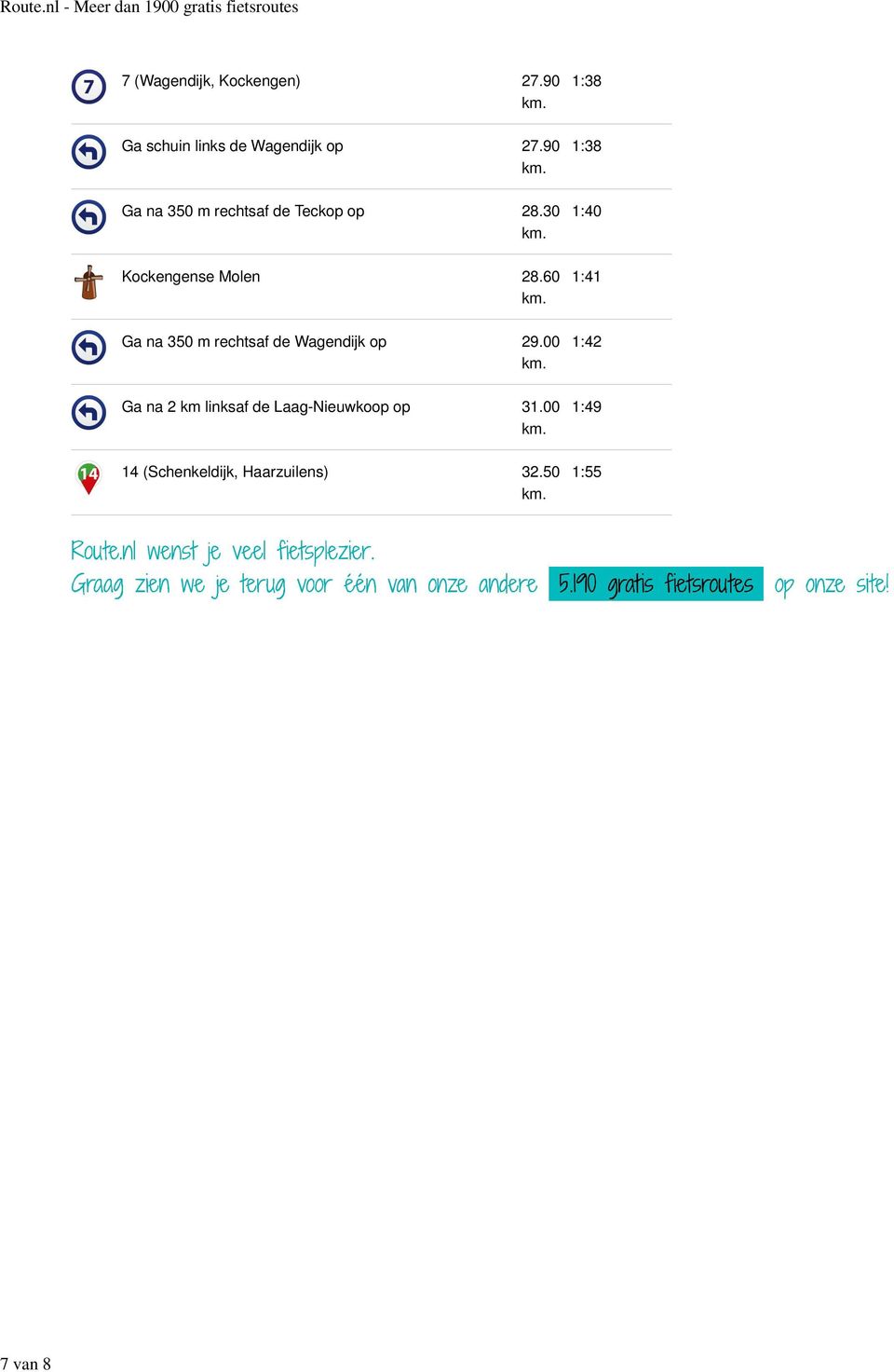 90 Ga na 350 m rechtsaf de Teckop op 28.30 Kockengense Molen 28.