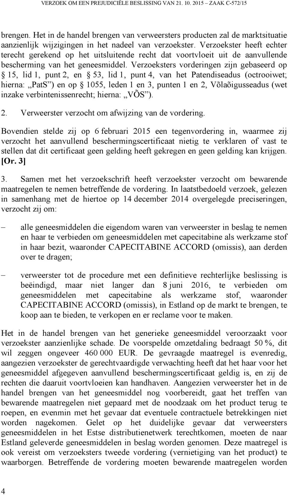 Verzoekster heeft echter terecht gerekend op het uitsluitende recht dat voortvloeit uit de aanvullende bescherming van het geneesmiddel.