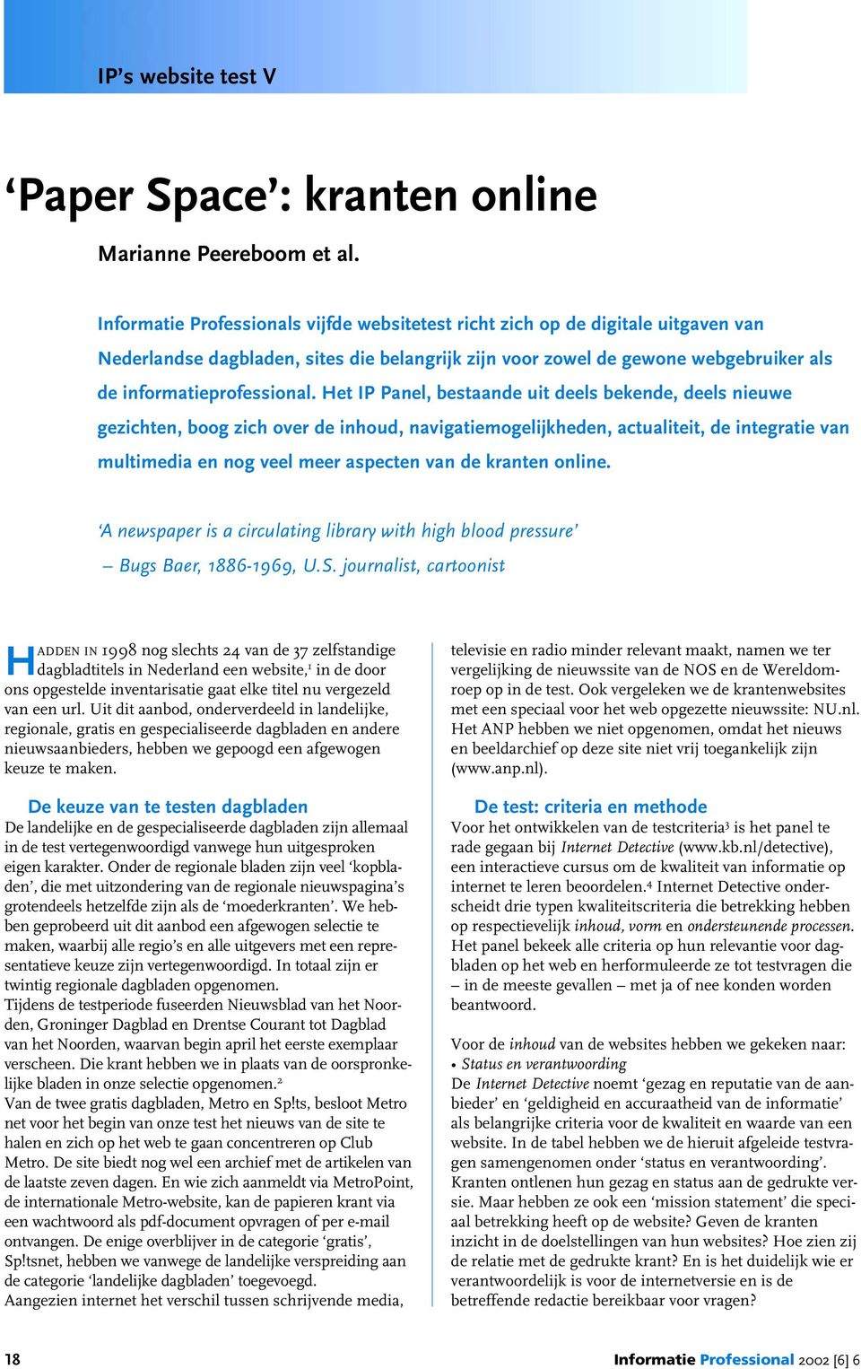 Het IP Panel, bestaande uit deels bekende, deels nieuwe gezichten, boog zich over de inhoud, navigatiemogelijkheden, actualiteit, de integratie van multimedia en nog veel meer aspecten van de kranten