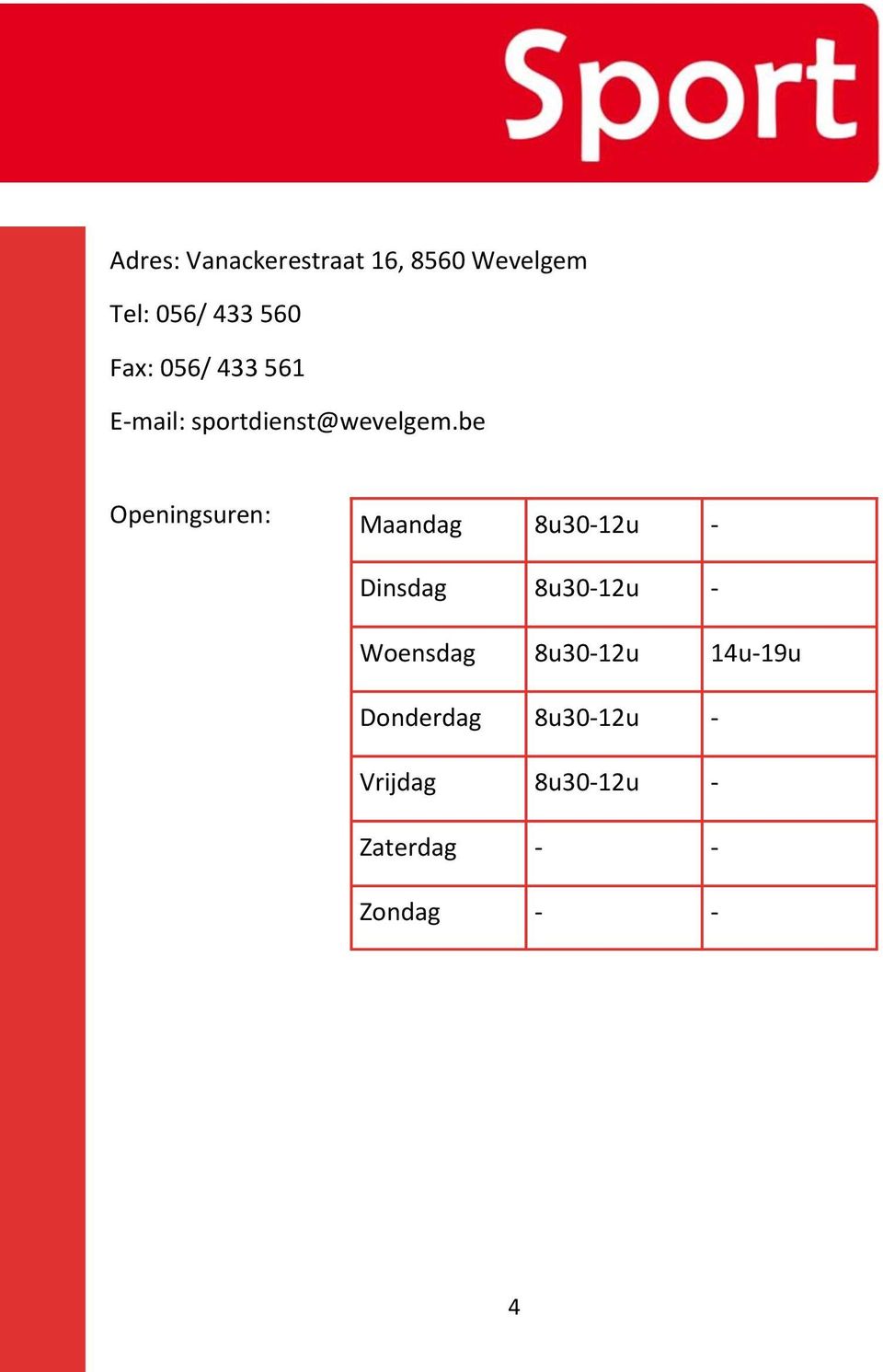 be Openingsuren: Maandag 8u30-12u - Dinsdag 8u30-12u -