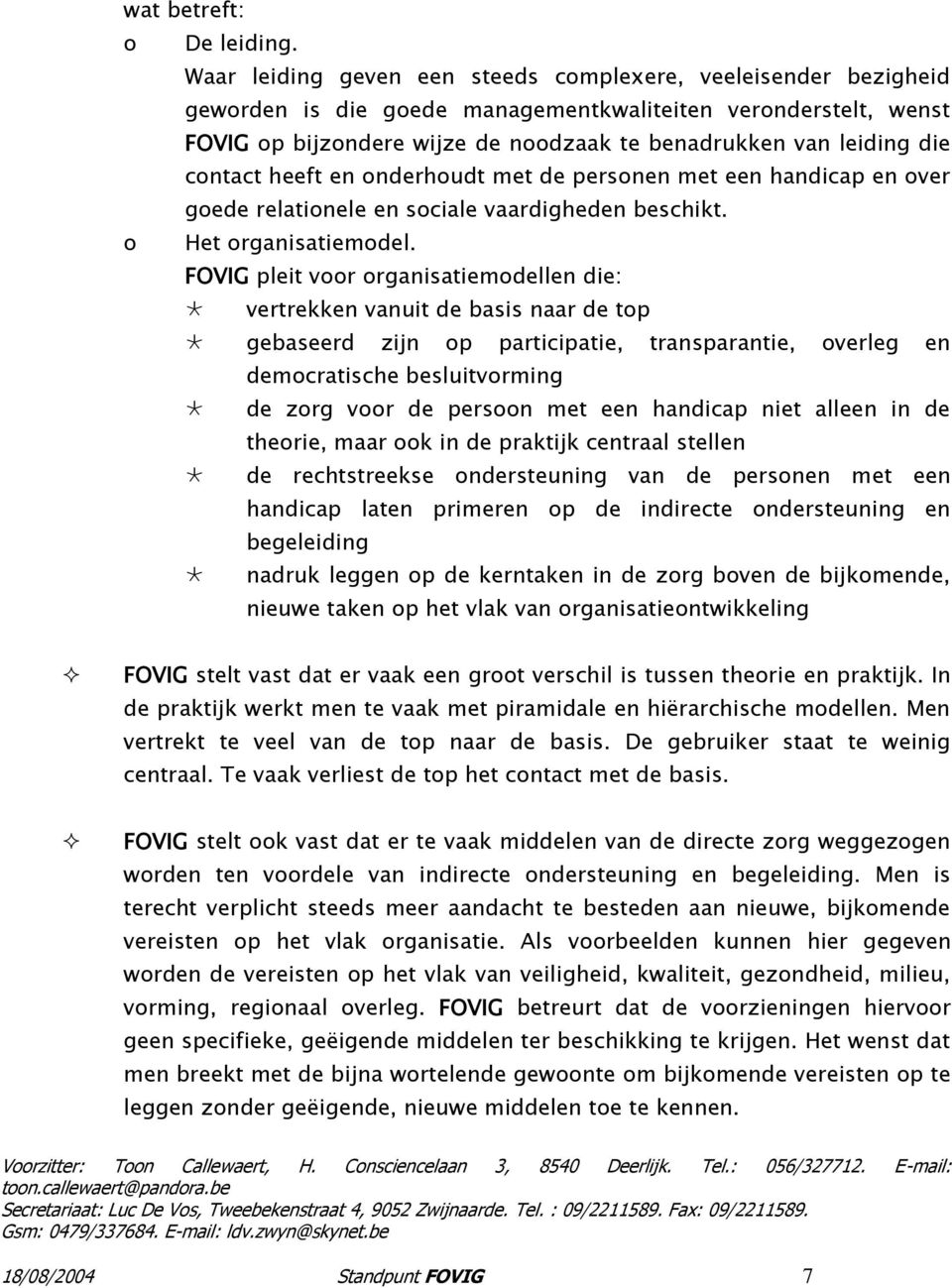 heeft en nderhudt met de persnen met een handicap en ver gede relatinele en sciale vaardigheden beschikt. Het rganisatiemdel.