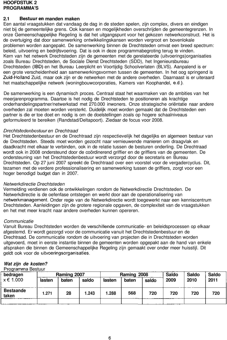 Het is de overtuiging dat door samenwerking ontwikkelingskansen worden vergroot en bovenlokale problemen worden aangepakt.