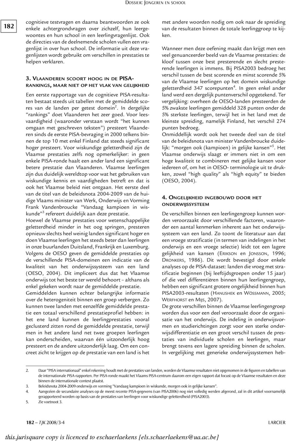 VLAANDEREN SCOORT HOOG IN DE PISA- RANKINGS, MAAR NIET OP HET VLAK VAN GELIJKHEID Een eerste rapportage van de cognitieve PISA-resultaten bestaat steeds uit tabellen met de gemiddelde scores van de