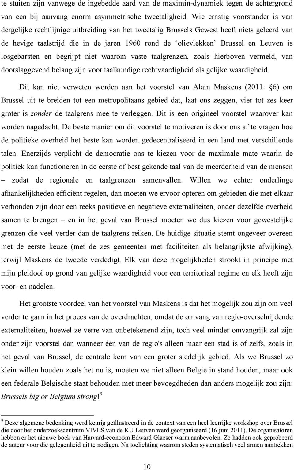 Leuven is losgebarsten en begrijpt niet waarom vaste taalgrenzen, zoals hierboven vermeld, van doorslaggevend belang zijn voor taalkundige rechtvaardigheid als gelijke waardigheid.