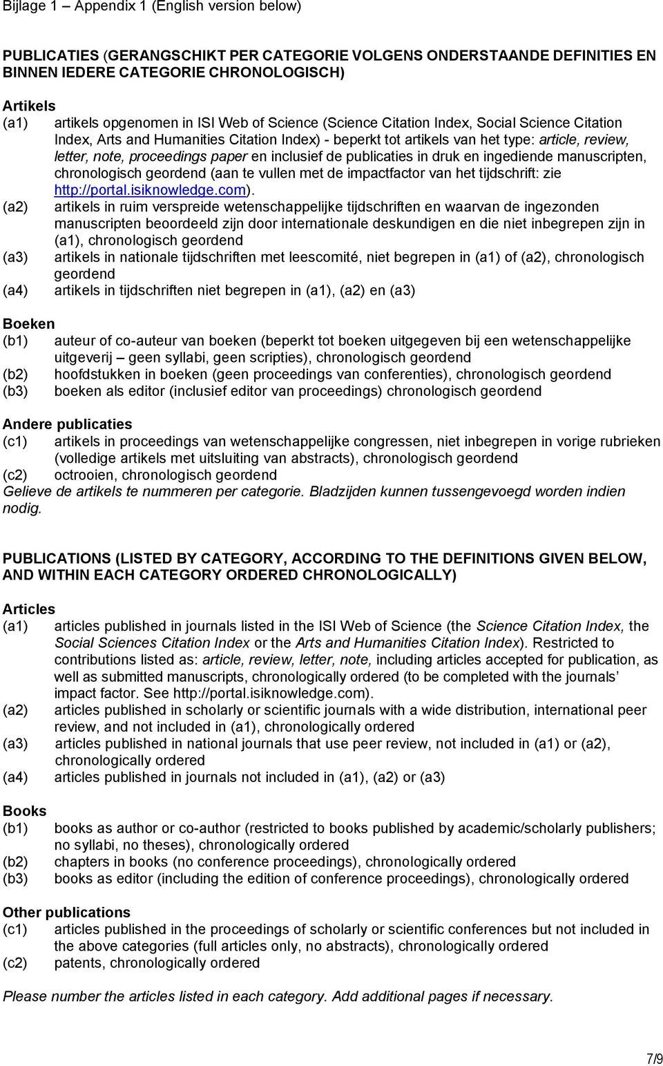 inclusief de publicaties in druk en ingediende manuscripten, chronologisch geordend (aan te vullen met de impactfactor van het tijdschrift: zie http://portal.isiknowledge.com).