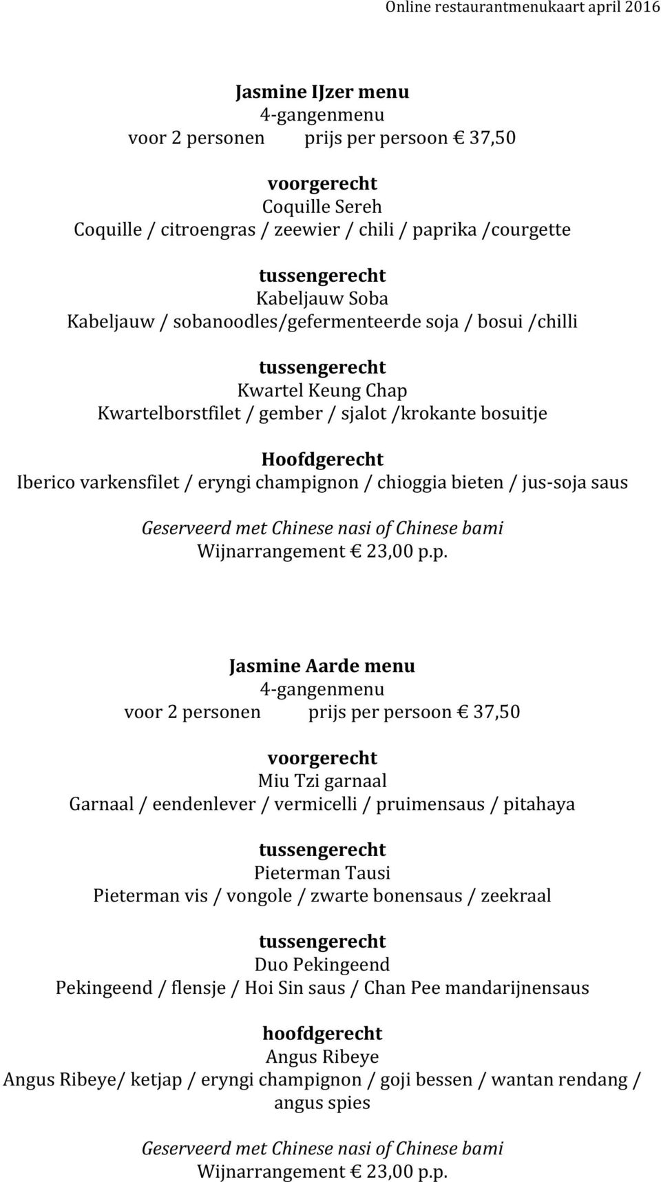 jus-soja saus Wijnarrangement 23,00 p.