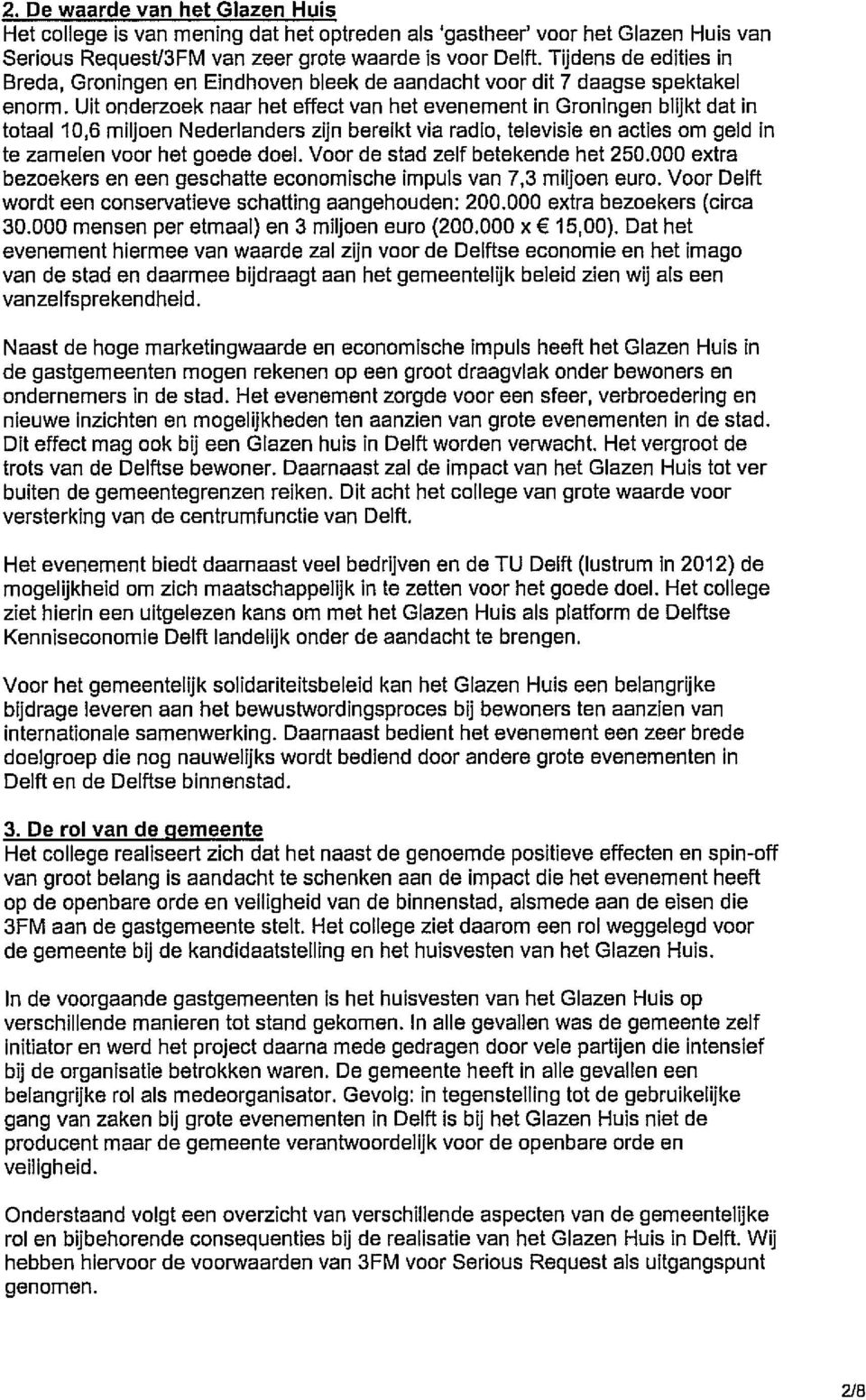 Uit onderzoek naar het effect van het evenement in Groningen blijkt dat in totaal 10,6 miljoen Nederlanders zijn bereikt via radio, televisie en acties om geld in te zamelen voor het goede doel.