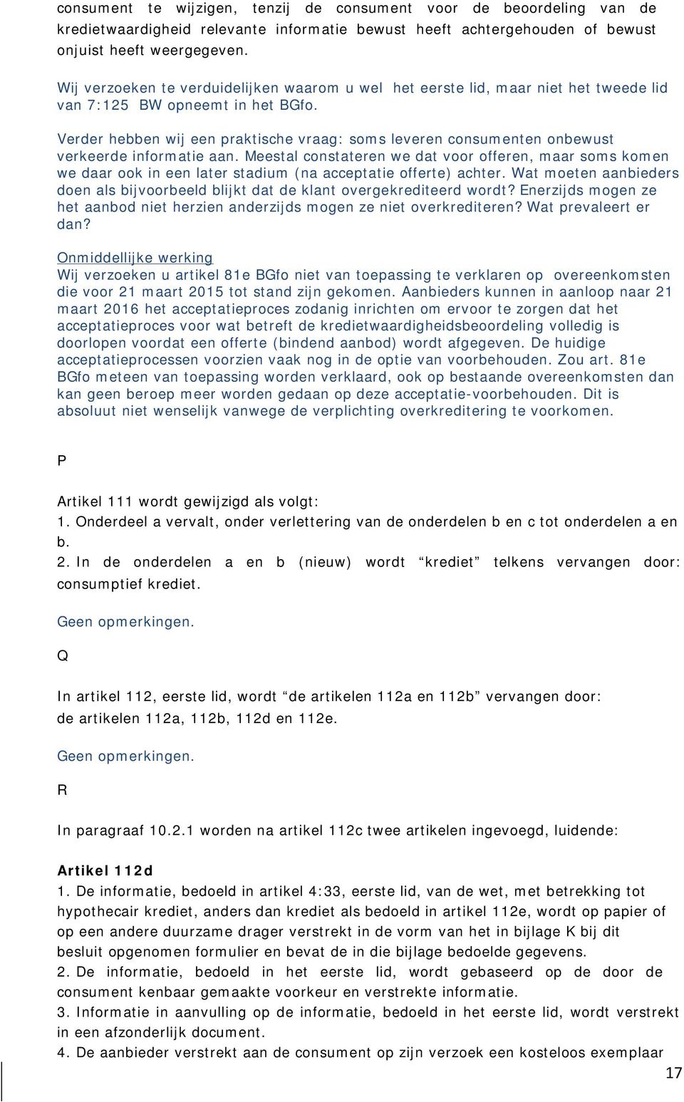 Verder hebben wij een praktische vraag: soms leveren consumenten onbewust verkeerde informatie aan.