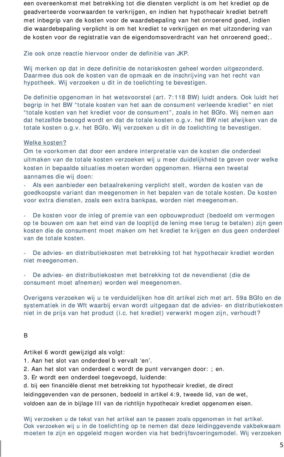 onroerend goed;. Zie ook onze reactie hiervoor onder de definitie van JKP. Wij merken op dat in deze definitie de notariskosten geheel worden uitgezonderd.