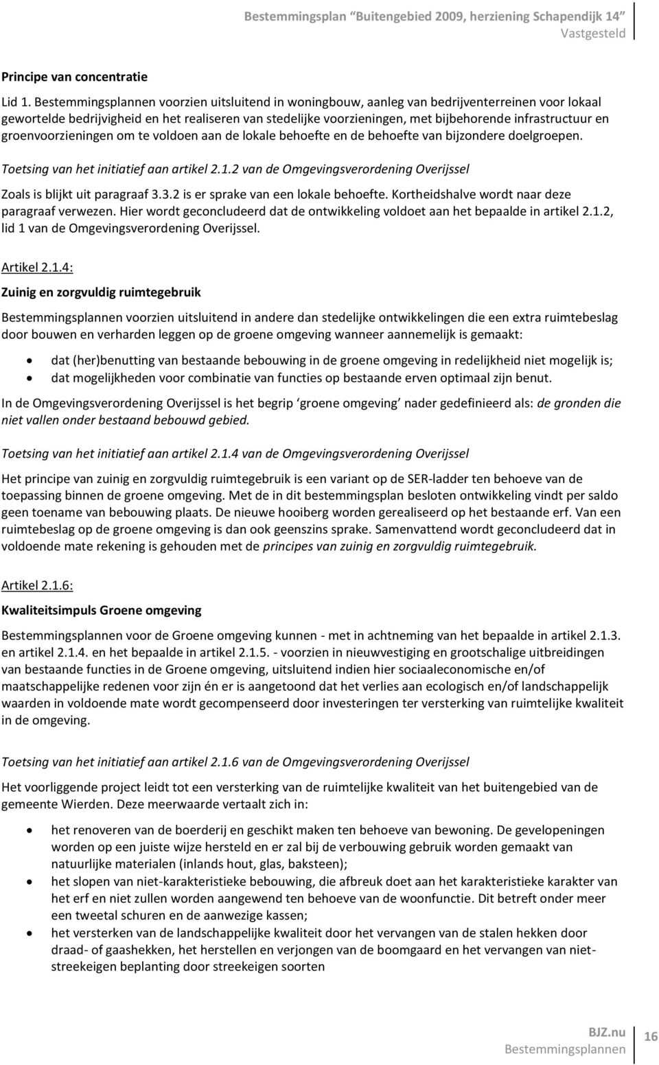 groenvoorzieningen om te voldoen aan de lokale behoefte en de behoefte van bijzondere doelgroepen. Toetsing van het initiatief aan artikel 2.1.