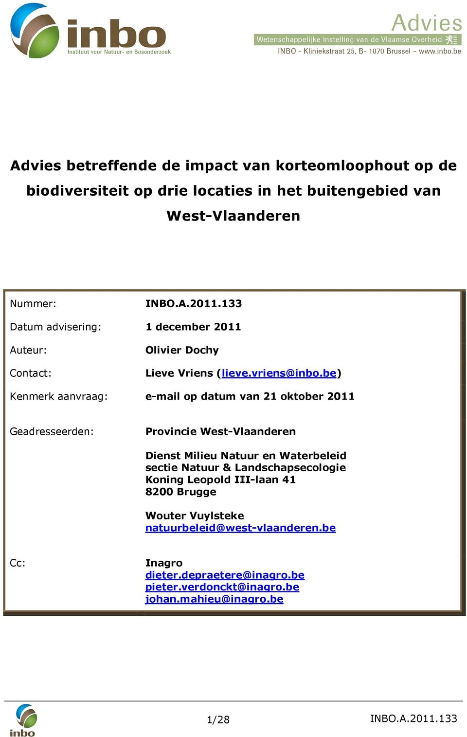 be) Kenmerk aanvraag: e-mail op datum van 21 oktober 2011 Geadresseerden: Provincie West-Vlaanderen Dienst Milieu Natuur en Waterbeleid sectie Natuur &