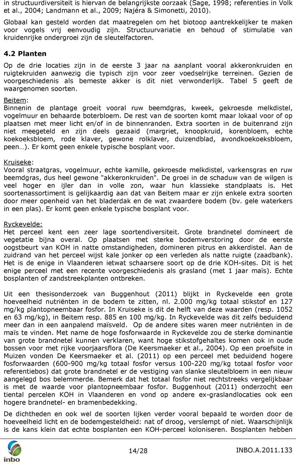 Structuurvariatie en behoud of stimulatie van kruidenrijke ondergroei zijn de sleutelfactoren. 4.