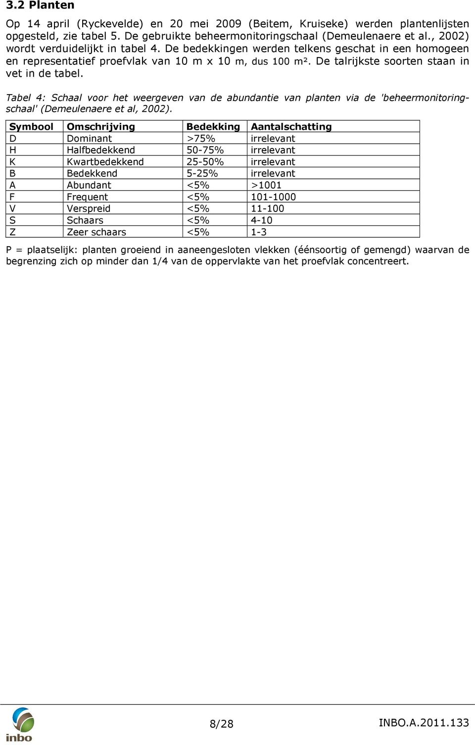 Tabel 4: Schaal voor het weergeven van de abundantie van planten via de 'beheermonitoringschaal' (Demeulenaere et al, 2002).