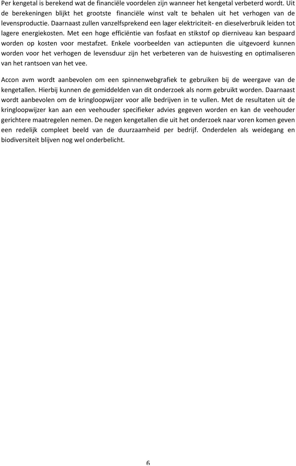 Daarnaast zullen vanzelfsprekend een lager elektriciteit en dieselverbruik leiden tot lagere energiekosten.