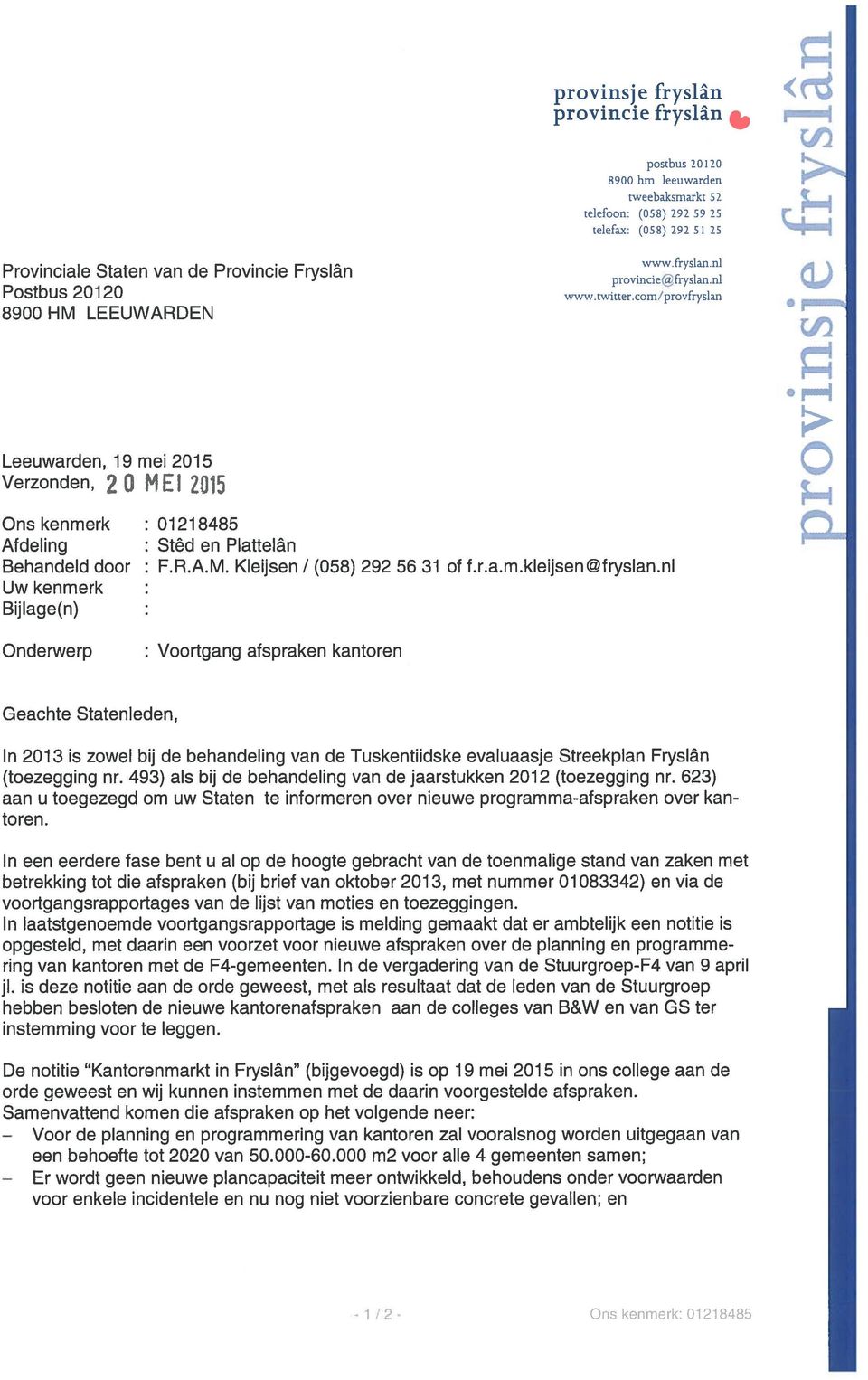 com/provfryslan Leeuwarden, 19 mei 2015 Verzonden, 2 0 MEI 2015 Ons kenmerk : 01218485 Afdeling : Stêd en Plattelân Behandeld door : F.R.A.M. Kleijsen / (058) 292 56 31 of f.r.a.m.kleijsen@fryslan.