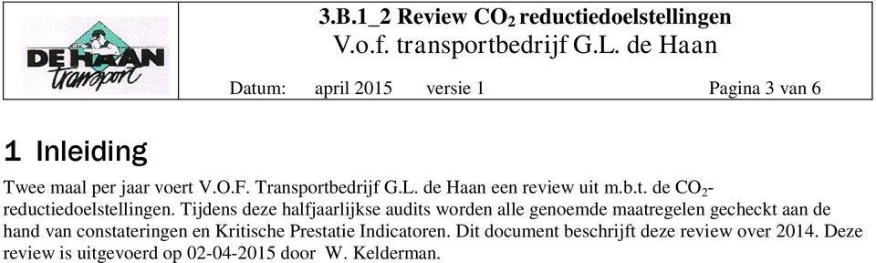 Tijdens deze halfjaarlijkse audits worden alle genoemde maatregelen gecheckt aan de hand van