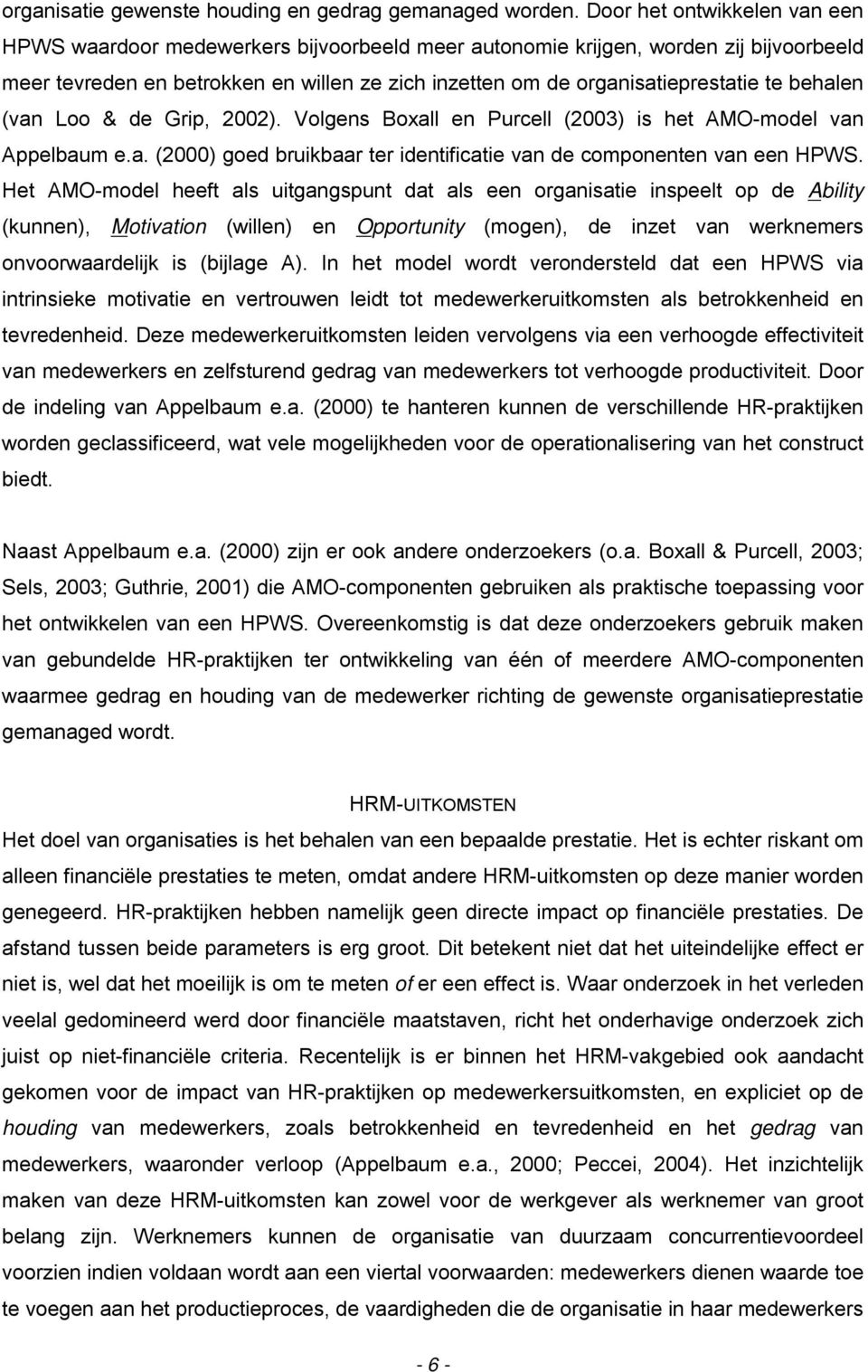 behalen (van Loo & de Grip, 2002). Volgens Boxall en Purcell (2003) is het AMO-model van Appelbaum e.a. (2000) goed bruikbaar ter identificatie van de componenten van een HPWS.