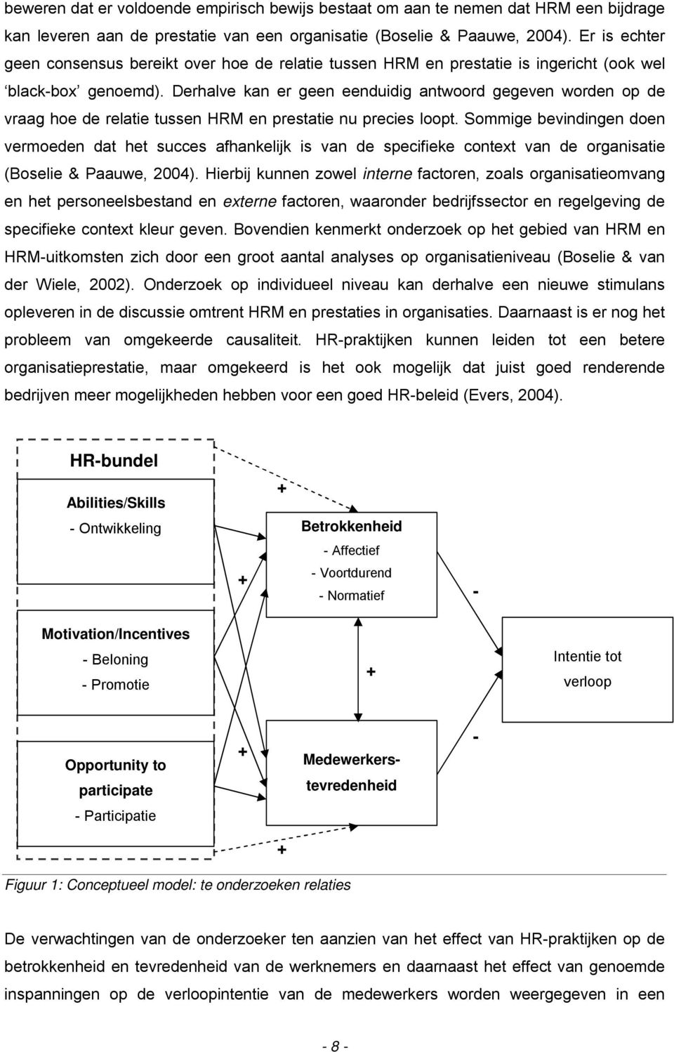 Derhalve kan er geen eenduidig antwoord gegeven worden op de vraag hoe de relatie tussen HRM en prestatie nu precies loopt.