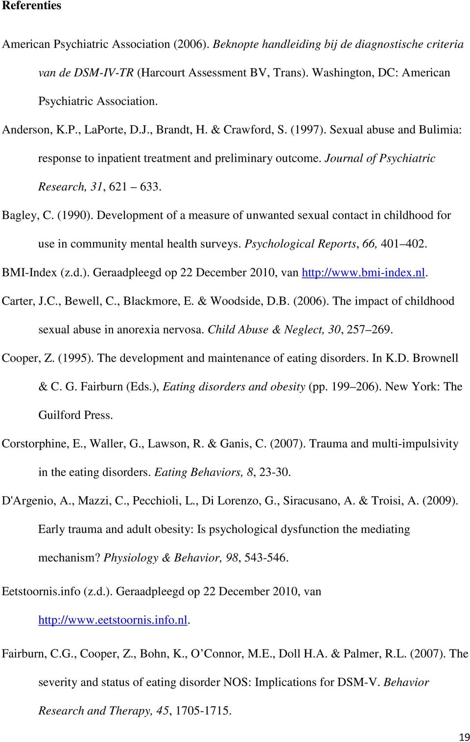 Journal of Psychiatric Research, 31, 621 633. Bagley, C. (1990). Development of a measure of unwanted sexual contact in childhood for use in community mental health surveys.