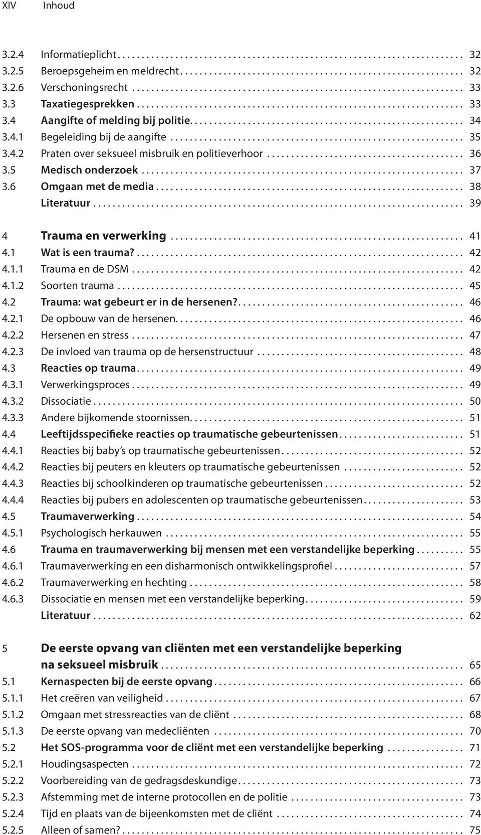 ........................................................ 34 3.4.1 Begeleiding bij de aangifte............................................................. 35 3.4.2 Praten over seksueel misbruik en politieverhoor.