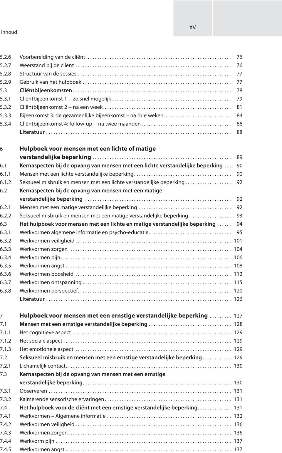 3.1 Cliëntbijeenkomst 1 zo snel mogelijk................................................. 79 5.3.2 Cliëntbijeenkomst 2 na een week..................................................... 81 5.3.3 Bijeenkomst 3: de gezamenlijke bijeenkomst na drie weken.