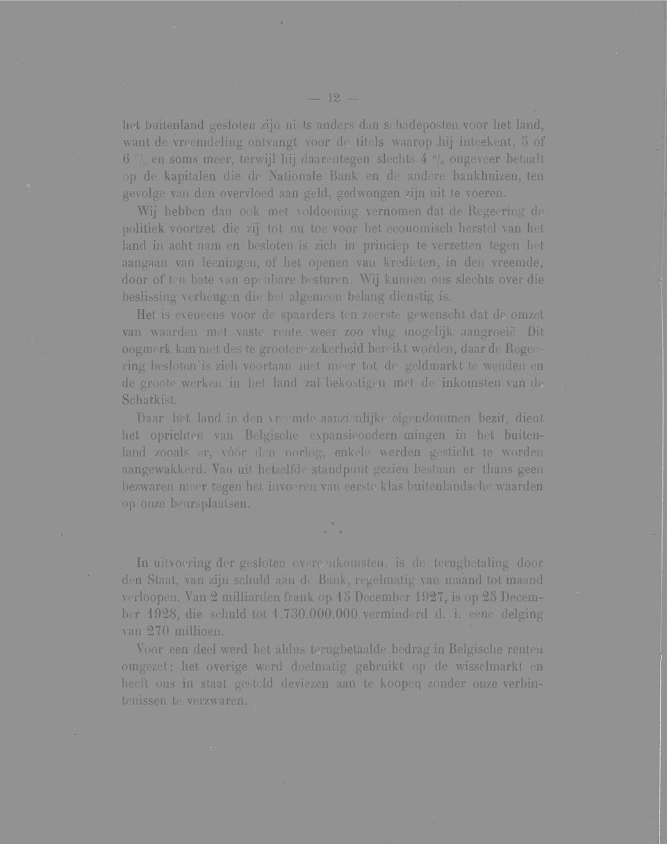 Wij hebben dan ook met voldoening vernomen dat de Regeering de politiek voortzet die zij tot nu toe voor het economisch herstel van het land in acht nam en besloten is zich in princiep te verzetten