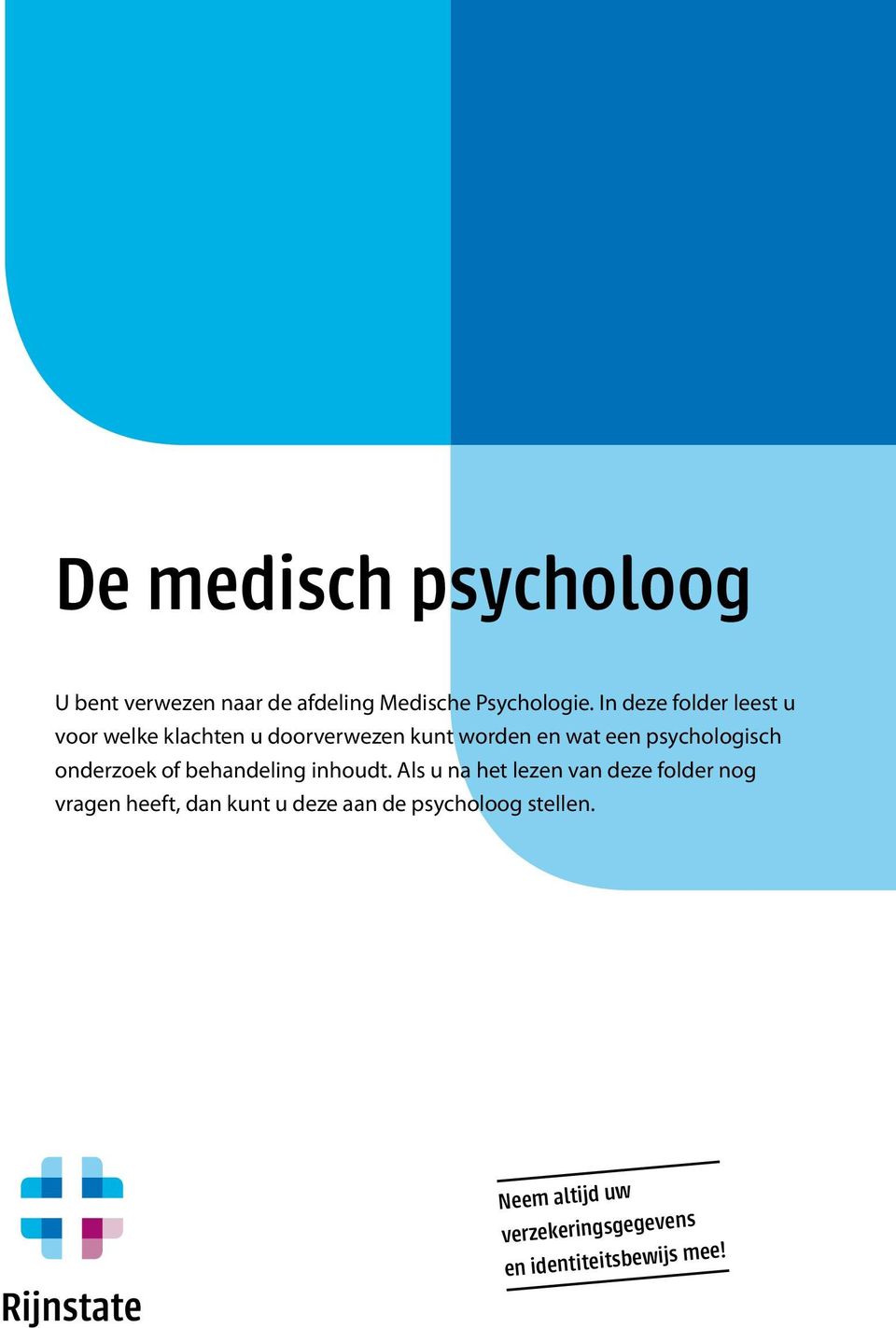 psychologisch onderzoek of behandeling inhoudt.