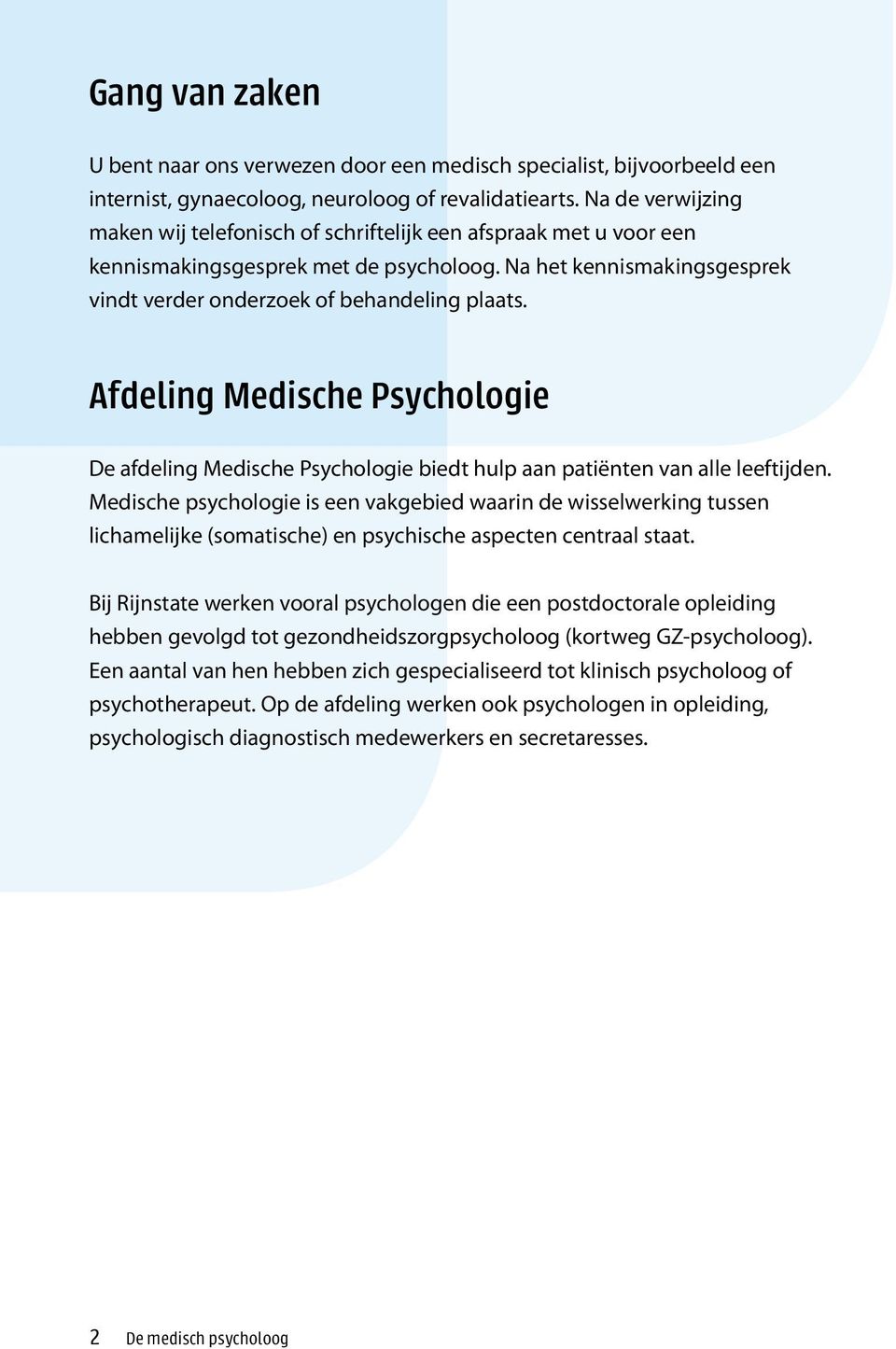 Afdeling Medische Psychologie De afdeling Medische Psychologie biedt hulp aan patiënten van alle leeftijden.