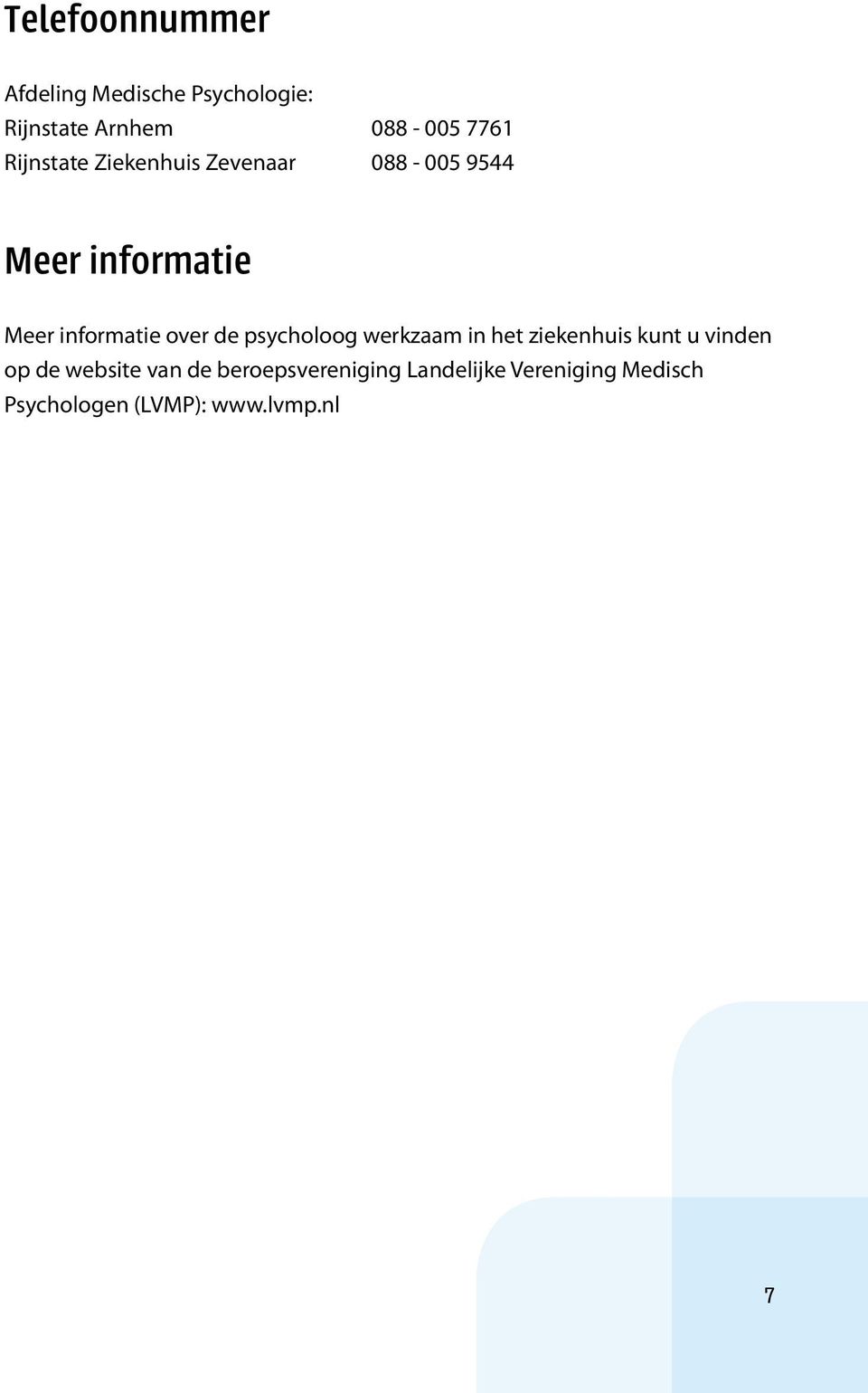 over de psycholoog werkzaam in het ziekenhuis kunt u vinden op de website van