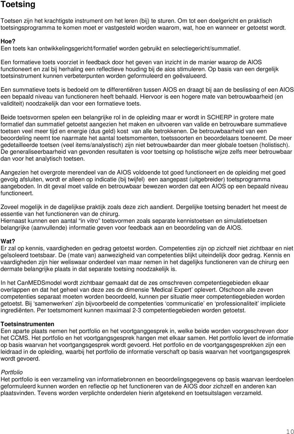 en toets kan ontwikkelingsgericht/formatief worden gebruikt en selectiegericht/summatief.