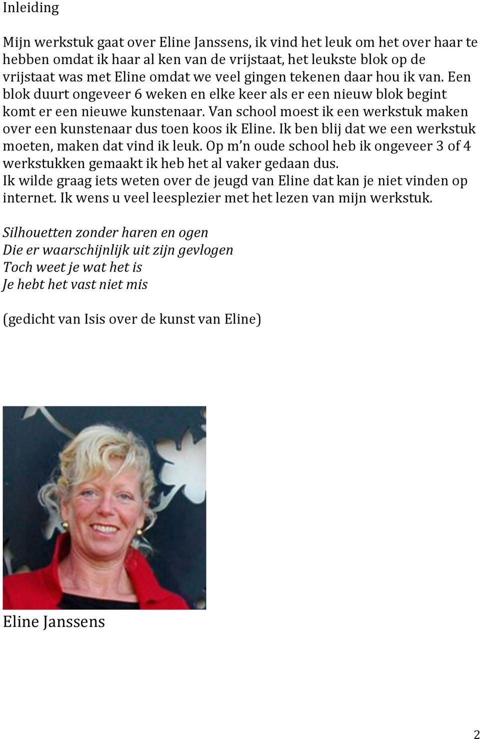 Van school moest ik een werkstuk maken over een kunstenaar dus toen koos ik Eline. Ik ben blij dat we een werkstuk moeten, maken dat vind ik leuk.