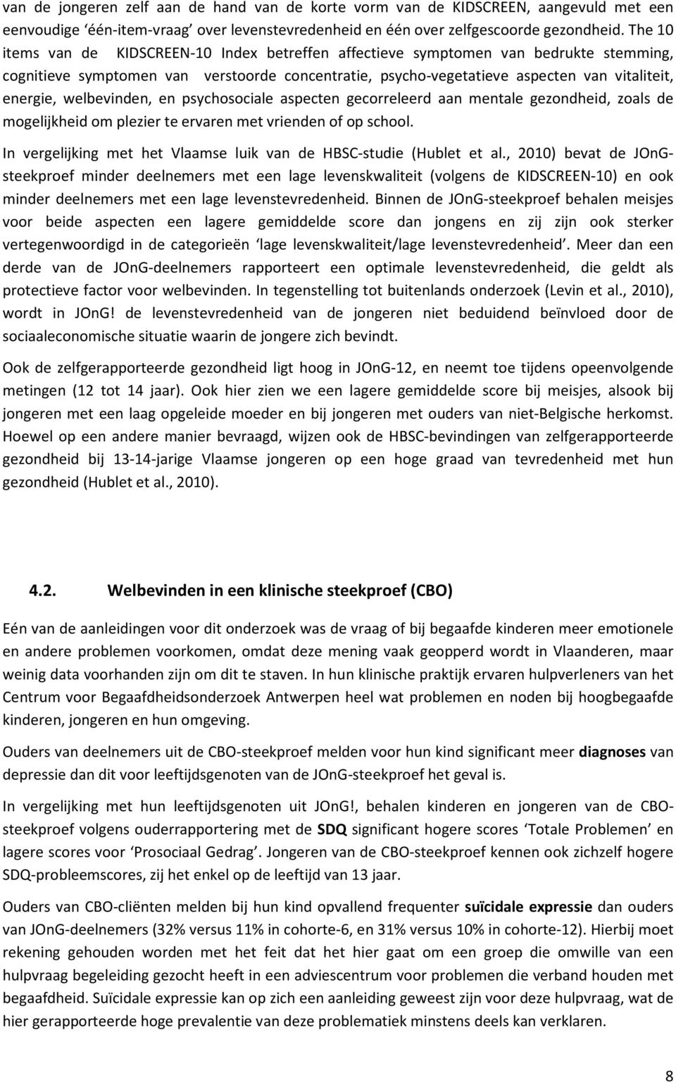 welbevinden, en psychosociale aspecten gecorreleerd aan mentale gezondheid, zoals de mogelijkheid om plezier te ervaren met vrienden of op school.