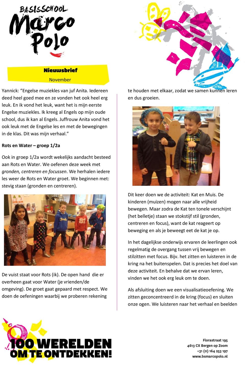 te houden met elkaar, zodat we samen kunnen leren en dus groeien. Rots en Water groep 1/2a Ook in groep 1/2a wordt wekelijks aandacht besteed aan Rots en Water.