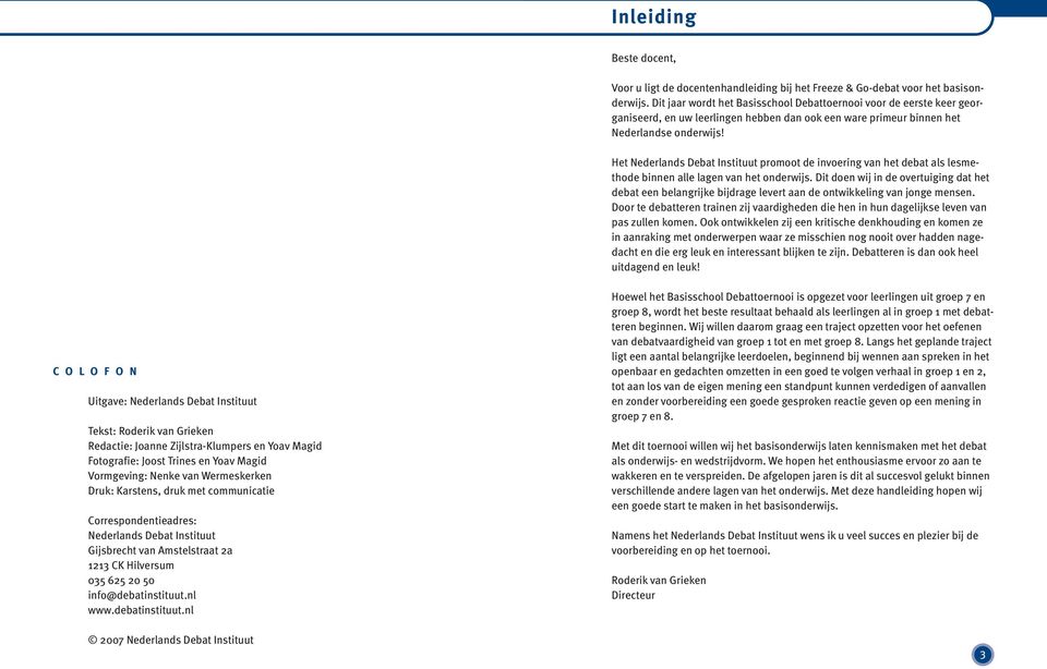 Het Nederlands Debat Instituut promoot de invoering van het debat als lesmethode binnen alle lagen van het onderwijs.