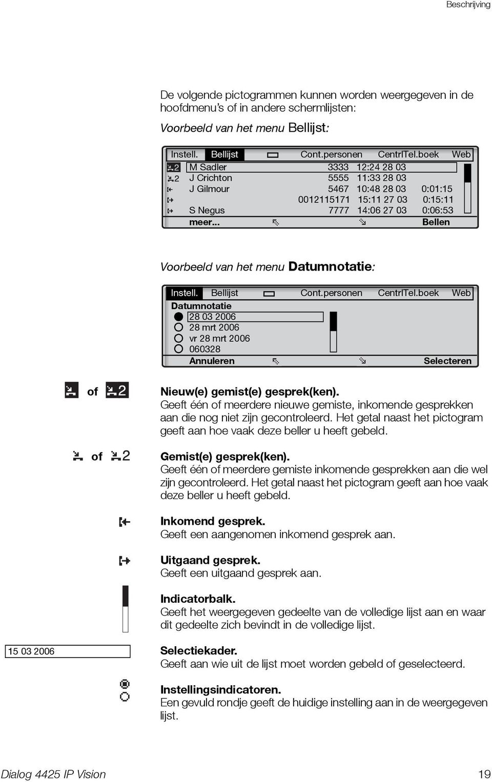 .. Bellen Voorbeeld van het menu Datumnotatie: Instell. Bellijst Cont.personen CentrlTel.