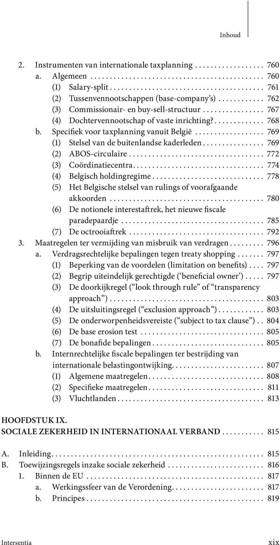 ............. 768 b. Specifiek voor taxplanning vanuit België.................. 769 (1) Stelsel van de buitenlandse kaderleden................ 769 (2) ABOS-circulaire................................... 772 (3) Coördinatiecentra.