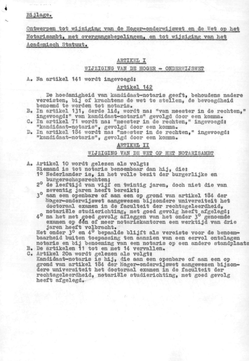 Na artikel 141 wordt ingevoegd: Artikel 142 De hoedanigheid van kandidaat-notaris geeft, behoudens nadere vereisten, bij of krachtens de wet te stellen, de bevoegdheid benoemd te worden tot notaris«b.