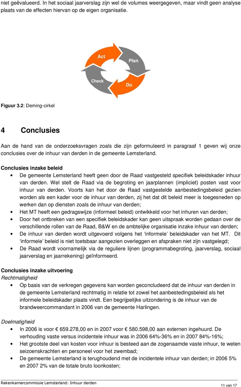 Conclusies inzake beleid De gemeente Lemsterland heeft geen door de Raad vastgesteld specifiek beleidskader inhuur van derden.