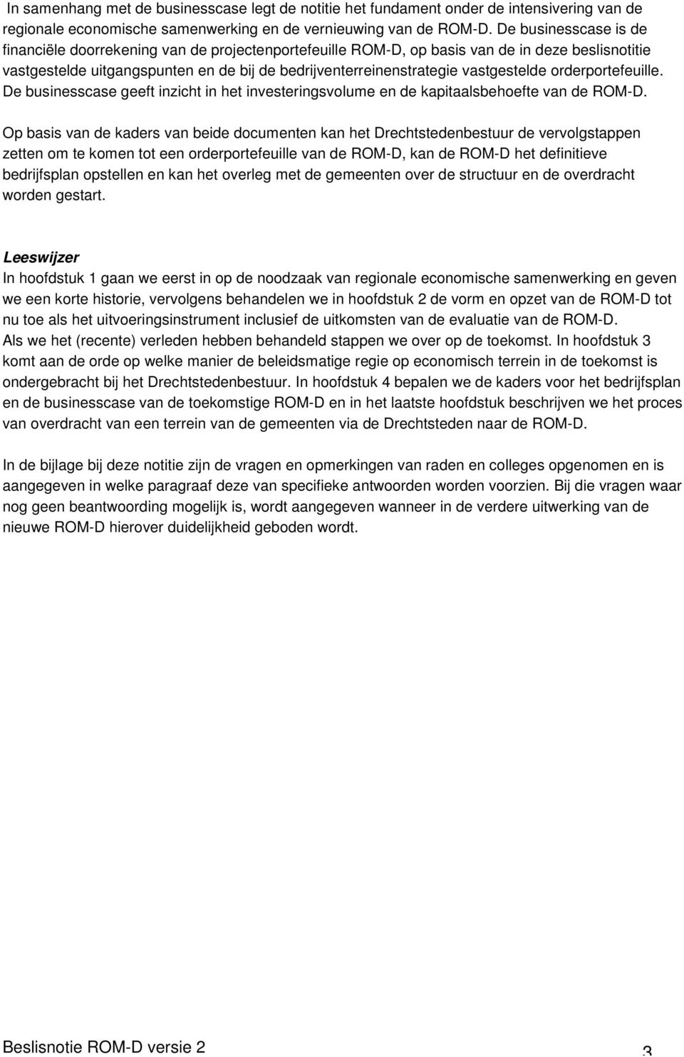 vastgestelde orderportefeuille. De businesscase geeft inzicht in het investeringsvolume en de kapitaalsbehoefte van de ROM-D.