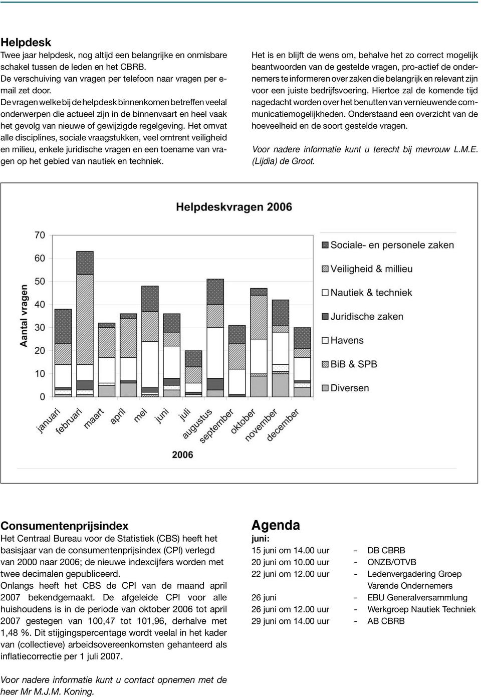 Het omvat alle disciplines, sociale vraagstukken, veel omtrent veiligheid en milieu, enkele juridische vragen en een toename van vragen op het gebied van nautiek en techniek.