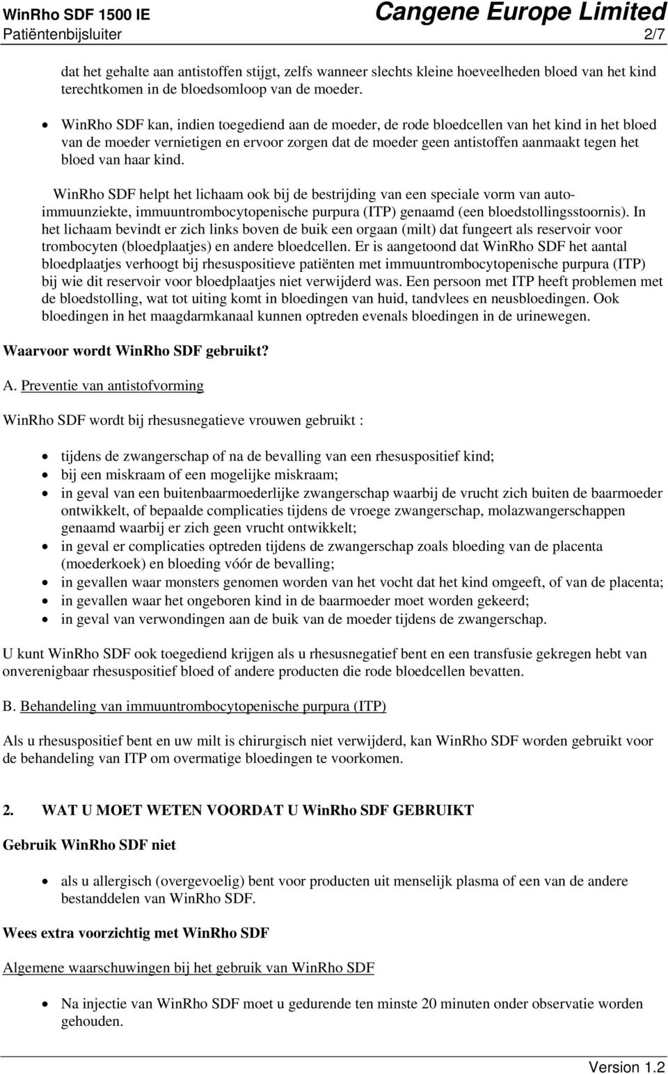 haar kind. WinRho SDF helpt het lichaam ook bij de bestrijding van een speciale vorm van autoimmuunziekte, immuuntrombocytopenische purpura (ITP) genaamd (een bloedstollingsstoornis).