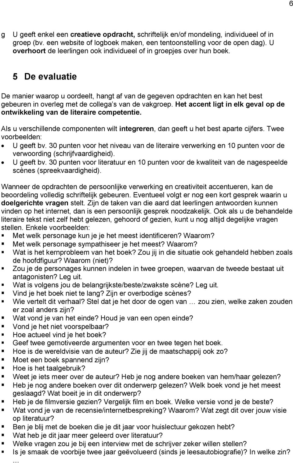 5 De evlutie De mnier wrop u oordeelt, hngt f vn de gegeven opdrchten en kn het est geeuren in overleg met de colleg s vn de vkgroep.